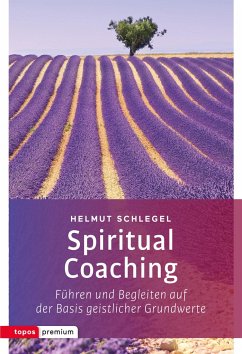 Spiritual Coaching: Führen und Begleiten auf der Basis geistlicher Grundwerte (topos premium)