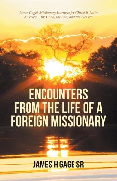 Encounters from the Life of a Foreign Missionary - Gage Sr, James H