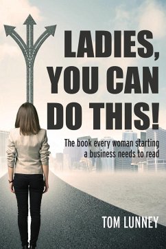 Ladies You Can Do This! The book every woman starting a business needs to read - Lunney, Tom