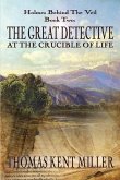 The Great Detective at the Crucible of Life (Holmes Behind The Veil Book 2)