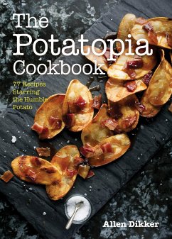 The Potatopia Cookbook: 77 Recipes Starring the Humble Potato - Dikker, Allen