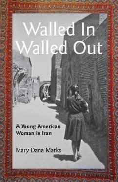 Walled In, Walled Out: A Young American Woman in Iran - Marks, Mary Dana