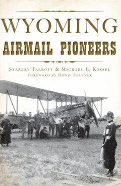 Wyoming Airmail Pioneers - Talbott, Starley; Kassel, Michael E.