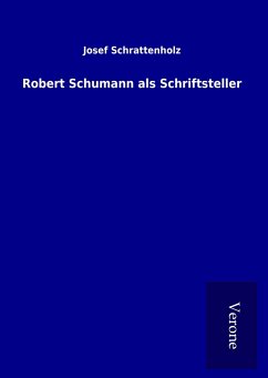 Robert Schumann als Schriftsteller - Schrattenholz, Josef