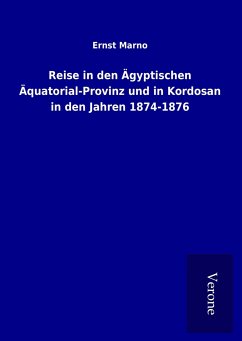 Reise in den Ägyptischen Äquatorial-Provinz und in Kordosan in den Jahren 1874-1876 - Marno, Ernst