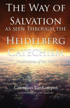 The way of Salvation as seen through the Heidelberg Catechism: Meditations Of The Heart - Vankempen, Cornelius