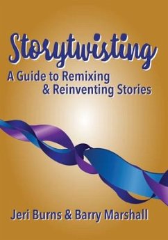 Storytwisting: A Guide to Remixing and Reinventing Traditional Stories - Burns, Jeri; Marshall, Barry