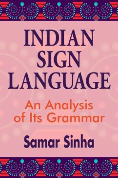 Indian Sign Language: A Linguistic Analysis of Its Grammar - Sinha, Samar