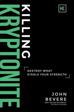 Killing Kryptonite: Destroy What Steals Your Strength - Bevere, John