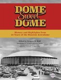 Dome Sweet Dome: History and Highlights from 35 Years of the Houston Astrodome