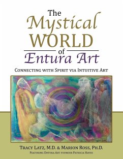 The Mystical World of Entura Art: Connecting with Spirit via Intuitive Art - Latz, M. D. Tracy; Ross, Marion