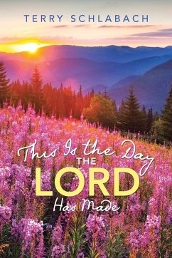 This Is the Day the Lord Has Made - Schlabach, Terry