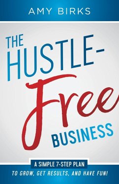 The Hustle-Free Business - Birks, Amy
