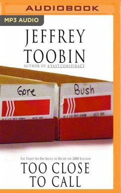 Too Close to Call: The Thirty-Six-Day Battle to Decide the 2000 Election - Toobin, Jeffrey