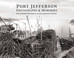 Port Jefferson Photographs and Memories: Port Jefferson New York in the Early Twentieth Century. Volume 1 - Morello, Robert