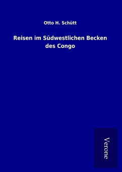 Reisen im Südwestlichen Becken des Congo - Schütt, Otto H.