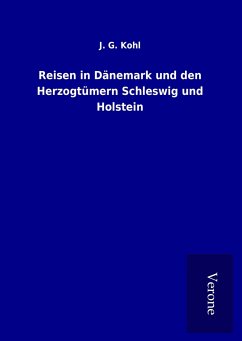 Reisen in Dänemark und den Herzogtümern Schleswig und Holstein - Kohl, J. G.