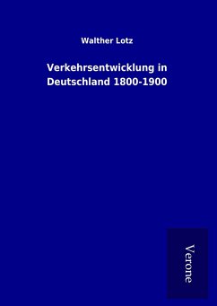 Verkehrsentwicklung in Deutschland 1800-1900 - Lotz, Walther