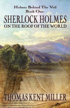 Sherlock Holmes on The Roof of The World (Holmes Behind The Veil Book 1) - Miller, Thomas Kent