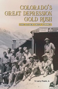 Colorado's Great Depression Gold Rush: The Oliver Twist Tunnel - Frank, Jr. V. Larry