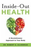 Inside-Out Health: A Revolutionary Approach to Your Body