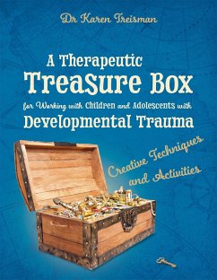 A Therapeutic Treasure Box for Working with Children and Adolescents with Developmental Trauma - Treisman, Dr. Karen, Clinical Psychologist, trainer, & author