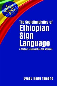The Sociolinguistics of Ethiopian Sign Language: A Study of Language Use and Attitudes Volume 23 - Tamene, Eyasu Hailu