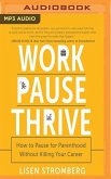 Work Pause Thrive: How to Pause for Parenthood Without Killing Your Career