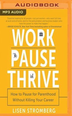 Work Pause Thrive: How to Pause for Parenthood Without Killing Your Career - Stromberg, Lisen