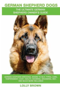 German Shepherd Dogs as Pets: German Shepherd breeding, where to buy, types, care, temperament, cost, health, showing, grooming, diet, and more incl - Brown, Lolly