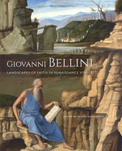 Giovanni Bellini: Landscapes of Faith in Renaissance Venice - Gasparotto, Davide