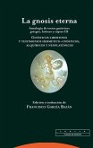 La gnosis eterna III : antología de textos gnósticos griegos, latinos y coptos : gnósticos libertinos y testimonios hermético-gnósticos, alquímicos y neoplatónicos