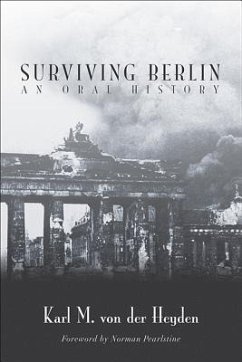 Surviving Berlin: An Oral History - Heyden, Karl M. von der