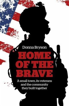 Home of the Brave: A Small Town, its Veterans and the Community They Built Together: A small town, its veterans and the community they build together