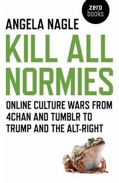 Kill All Normies - Online culture wars from 4chan and Tumblr to Trump and the alt-right - Nagle, Angela