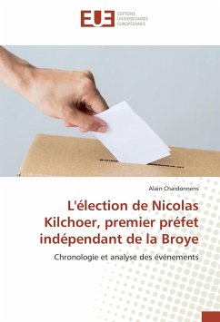 L'élection de Nicolas Kilchoer, premier préfet indépendant de la Broye - Chardonnens, Alain