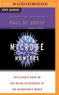 Microbe Hunters: The Classic Book on the Major Discoveries of the Microscopic World - De Kruif, Paul