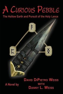 A Curious Pebble: The Hollow Earth and Pursuit of the Holy Lance - Weiss, David Dipietro