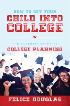 How to Get Your Child Into College - Douglas, Felice