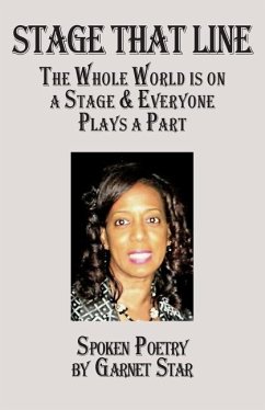 Stage That Line - The Whole World is on a Stage & Everyone Plays a Part: Spoken Poetry by Garnet Star - Star, Garnet