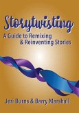 Storytwisting: A Guide to Remixing and Reinventing Traditional Stories