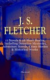 J. S. FLETCHER: 17 Novels & 28 Short Stories, Including Detective Mysteries, Adventure Novels, Crime Stories & Historical Works (Illustrated) (eBook, ePUB)
