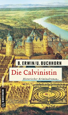 Die Calvinistin: Historischer Kriminalroman Birgit Erwin Author