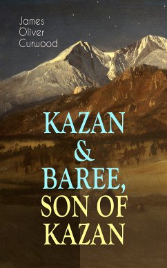 KAZAN & BAREE, SON OF KAZAN (eBook, ePUB) - Curwood, James Oliver