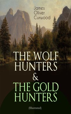 THE WOLF HUNTERS & THE GOLD HUNTERS (Illustrated) (eBook, ePUB) - Curwood, James Oliver