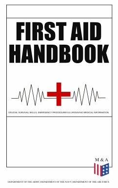 First Aid Handbook - Crucial Survival Skills, Emergency Procedures & Lifesaving Medical Information (eBook, ePUB) - Department of the Army; Department of the Navy; Department of the Air Force