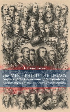 The Men Behind the Legacy - Signers of the Declaration of Independence: Complete Biographies, Speeches, Articles & Historical Records (eBook, ePUB) - Judson, L. Carroll