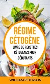 Régime cétogène: Livre de Recettes Cétogènes pour débutants (eBook, ePUB)