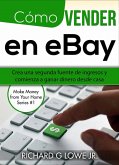 Cómo vender en eBay: Crea una segunda fuente de ingresos y comienza a ganar dinero desde casa (eBook, ePUB)