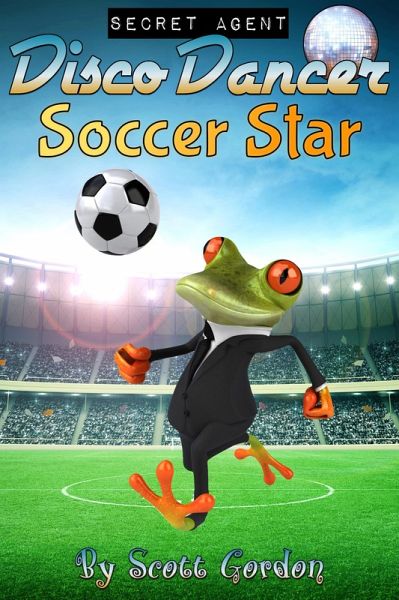 Secret Agent Disco Dancer: Soccer Star (eBook, ePUB) Secret Agent Disco Dancer: Soccer Star (eBook, ePUB)